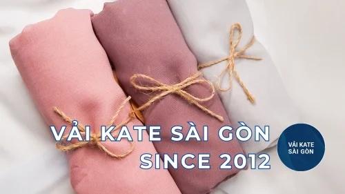 VẢI KATE SÀI GÒN - NGUỒN GỐC MINH BẠCH, CHẤT LƯỢNG VƯỢT TRỘI